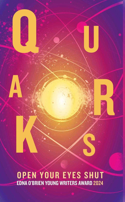 Quarks - Edna O'Brien Bursary Young Writers Award 2024