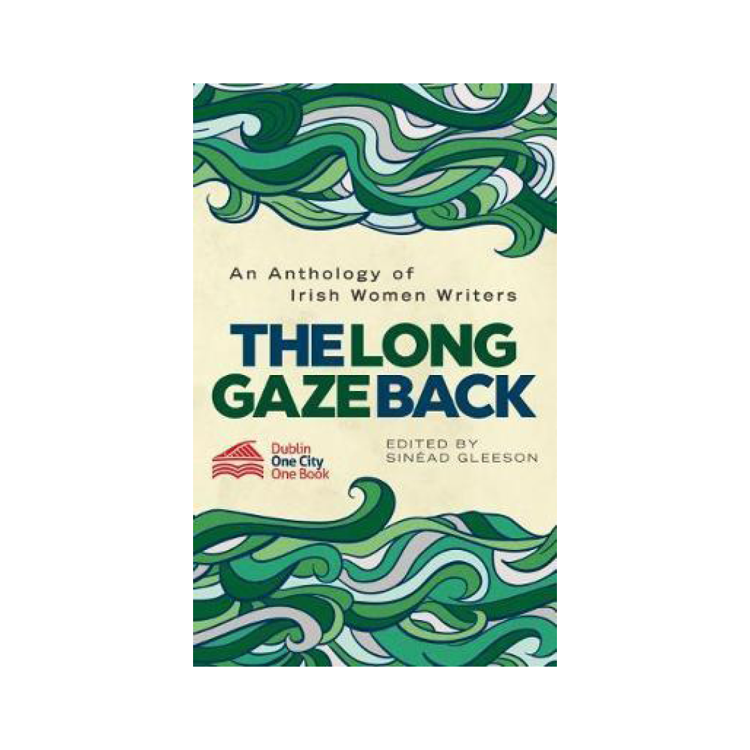 The Long Gaze Back : An Anthology of Irish Women Writers