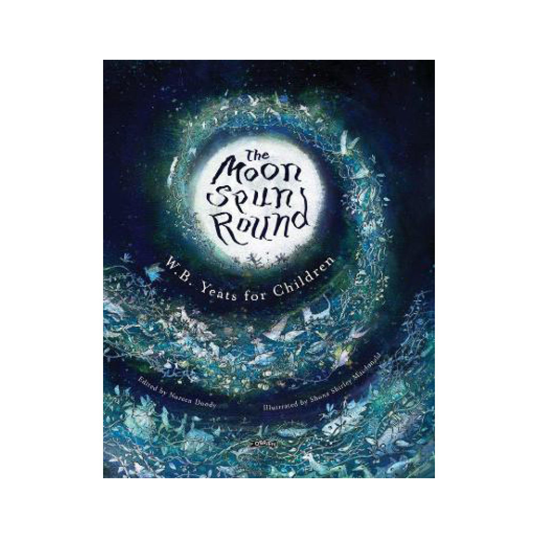 The Moon Spun Round : W. B. Yeats for Children
