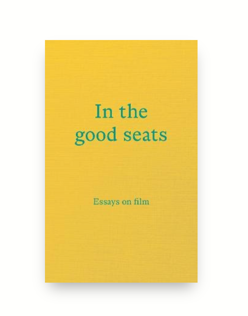 In The Good Seats: Essays on Film