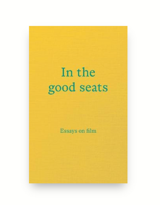 In The Good Seats: Essays on Film