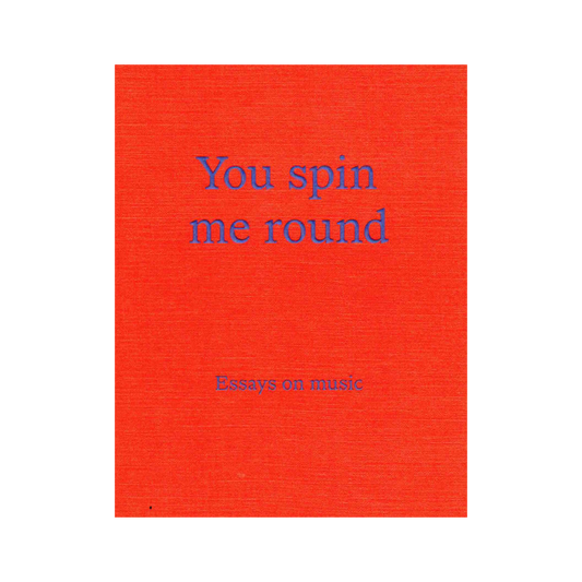 You Spin Me Round: Essays on Music