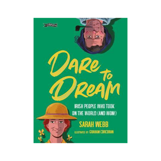 Dare to Dream : Irish People Who Took on the World (and Won!)
