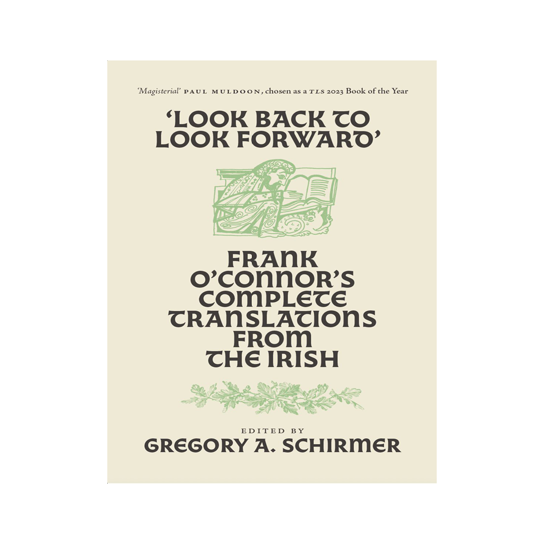 Look Back to Look Forward: Frank O' Connor's Complete Translations from the Irish