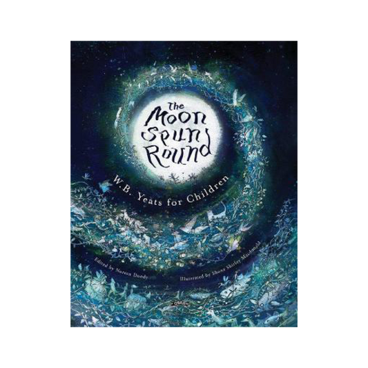 The Moon Spun Round : W. B. Yeats for Children