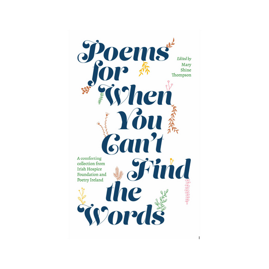 Poems for When You Can't Find the Words : A comforting collection from Irish Hospice Foundation