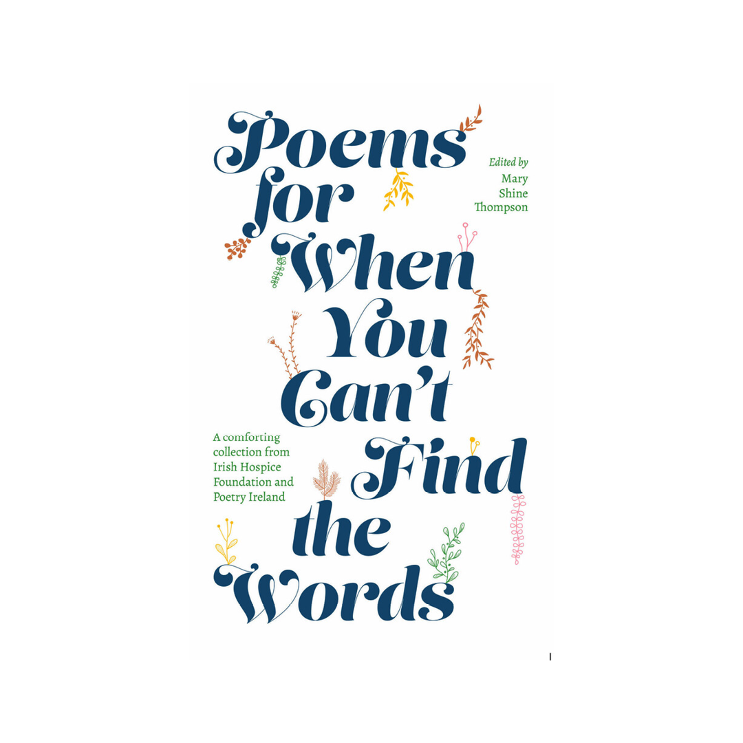 Poems for When You Can't Find the Words : A comforting collection from Irish Hospice Foundation